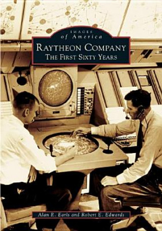 Book Raytheon Company: The First Sixty Years Alan R. Earls