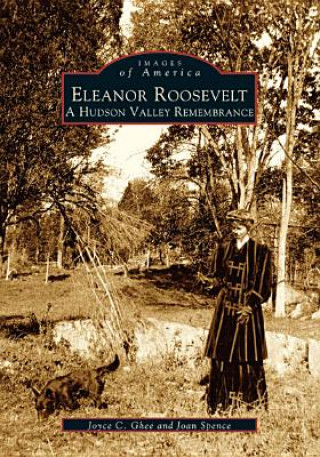 Könyv Eleanor Roosevelt: A Hudson Valley Remembrance Joyce C. Ghee