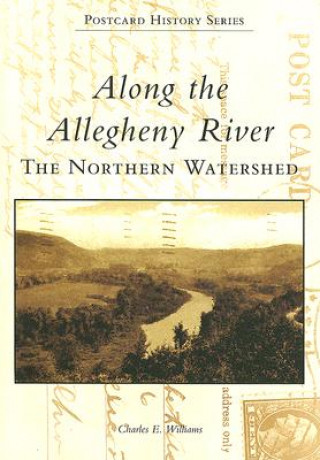 Kniha Along the Allegheny River: The Northern Watershed Charles E. Williams