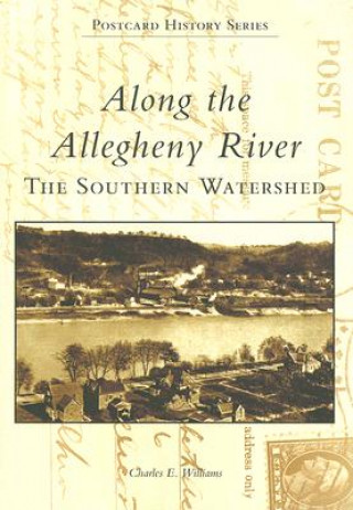 Kniha Along the Allegheny River: The Southern Watershed Charles E. Williams