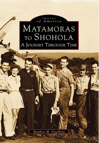 Kniha Matamoras to Shohola: A Journey Through Time Matthew M. Osterberg