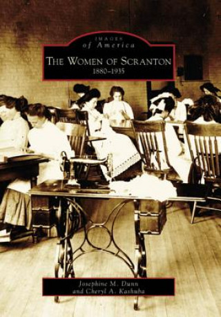 Kniha The Women of Scranton: 1880-1935 Josephine M. Dunn