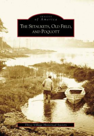 Kniha The Setaukets, Old Field, and Poquott The Three Village Historical Society