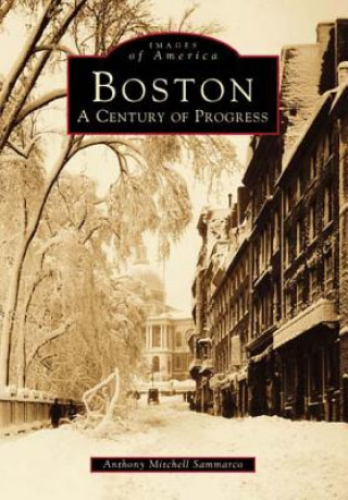 Kniha Boston: A Century of Progress Anthony Mitchell Sammarco