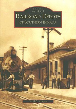 Libro Railroad Depots of Southern Indiana David E. Longest