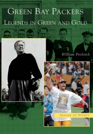 Kniha Green Bay Packers: Legends in Green and Gold William Povletich