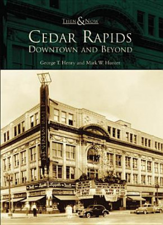 Книга Cedar Rapids: Downtown and Beyond George T. Henry