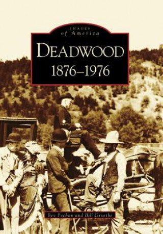 Kniha Deadwood: 1876-1976 Bev Pechan