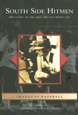 Könyv South Side Hitmen: The Story of the 1977 Chicago White Sox Daniel Helpingstine