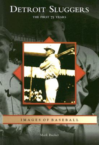 Książka Detroit Sluggers: The First 75 Years Mark Rucker