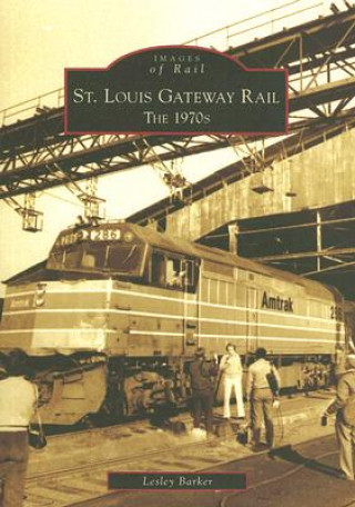 Kniha St. Louis Gateway Rail: The 1970s Lesley Barker
