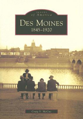 Könyv Des Moines: 1845-1920 Craig S. McCue