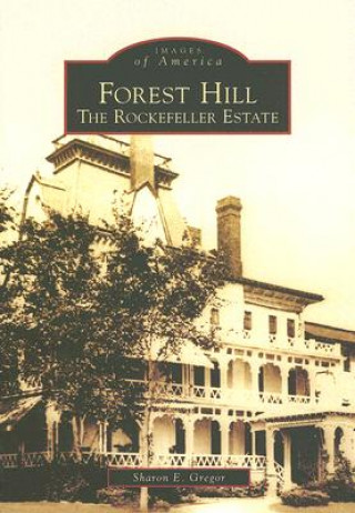 Książka Forest Hill: The Rockefeller Estate Sharon Gregor