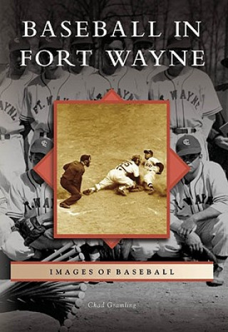 Книга Baseball in Fort Wayne Chad Gramling