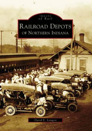Könyv Railroad Depots of Northern Indiana David E. Longest