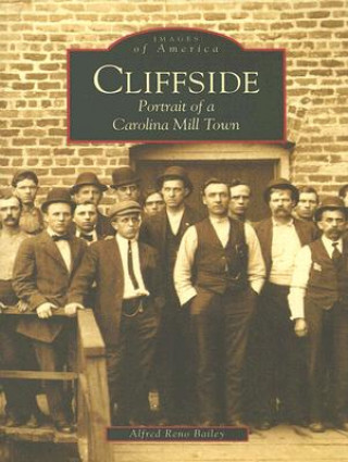Carte Cliffside: Portrait of a Carolina Mill Town Alfred Reno Bailey