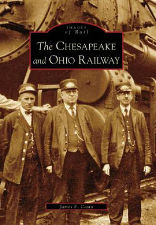 Książka The Chesapeake and Ohio Railway James E. Casto