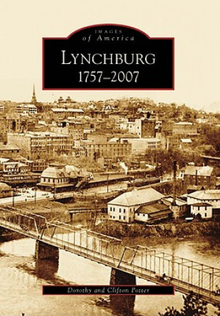 Könyv Lynchburg: 1757-2007 Dorothy Potter