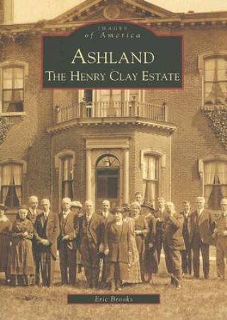 Книга Ashland: The Henry Clay Estate Eric Brooks