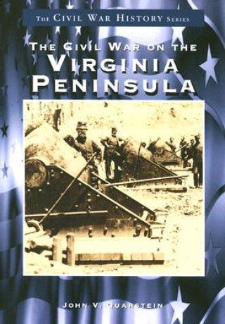 Book The Civil War on the Virginia Peninsula John V. Quarstein