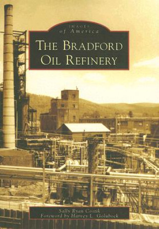 Kniha The Bradford Oil Refinery Sally Ryan Costik