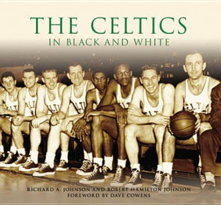 Книга The Celtics in Black and White Richard A. Johnson