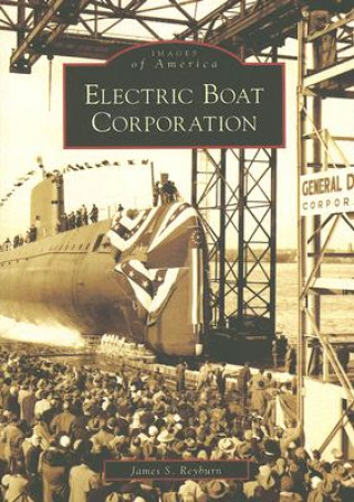 Kniha Electric Boat Corporation James S. Reyburn