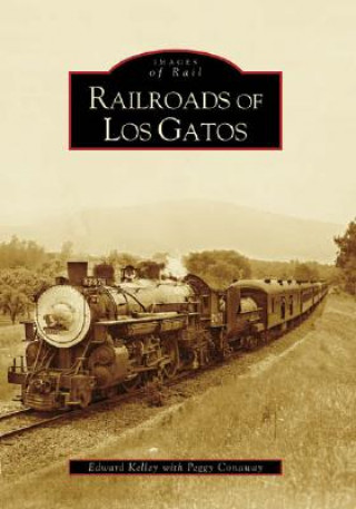 Könyv Railroads of Los Gatos Edward Kelley