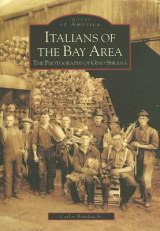 Livre Italians of the Bay Area: The Photographs of Gino Sbrana Carlos Bowden