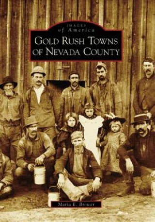 Книга Gold Rush Towns of Nevada County Maria E. Brower