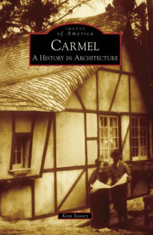 Könyv Carmel: A History in Architecture Kent Seavey