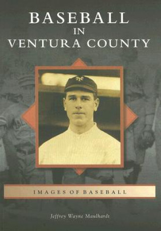 Książka Baseball in Ventura County Jeffrey Wayne Maulhardt