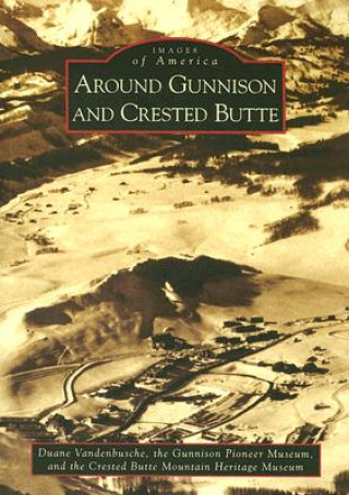 Libro Around Gunnison and Crested Butte Duane Vandenbusche