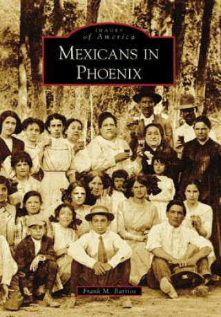Kniha Mexicans in Phoenix Frank M. Barrios