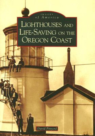 Livre Lighthouses and Life-Saving on the Oregon Coast David Pinyerd