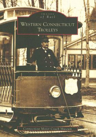 Könyv Western Connecticut Trolleys Connecticut Motor Coach Museum