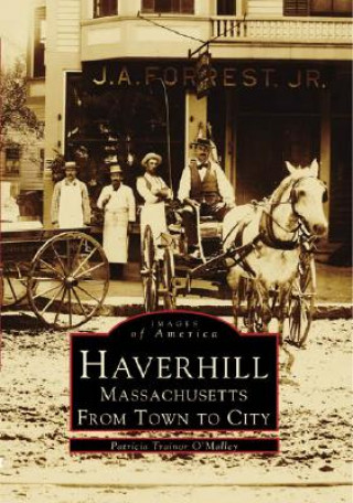 Kniha Haverhill, Massachusetts: From Town to City Patricai Trainor O'Malley