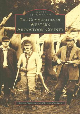 Carte The Communities of Western Aroostook County Jackie Greaves