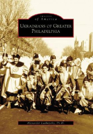 Könyv Ukrainians of Greater Philadelphia Alex Lushnycky