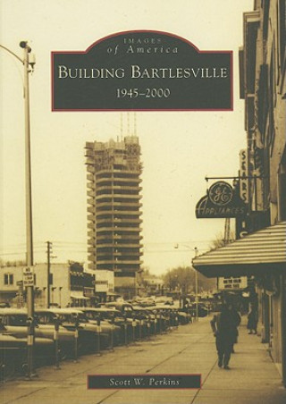Könyv Building Bartlesville: 1945-2000 Scott W. Perkins