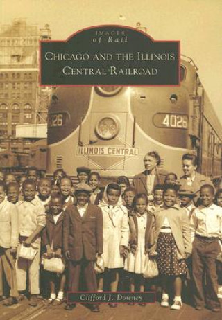 Libro Chicago and the Illinois Central Railroad Clifford J. Downey