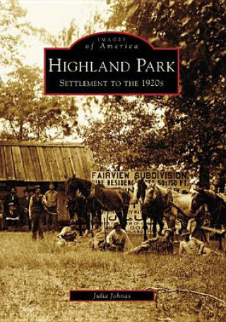 Книга Highland Park: Settlement to the 1920s Julia Johnas