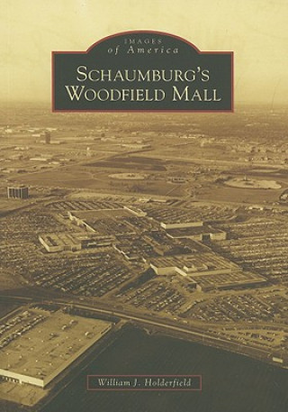 Kniha Schaumburg's Woodfield Mall William J. Holderfield