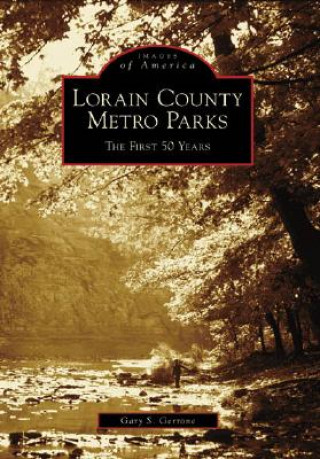 Книга Lorain County Metro Parks:: The First 50 Years Gary S. Gerrone