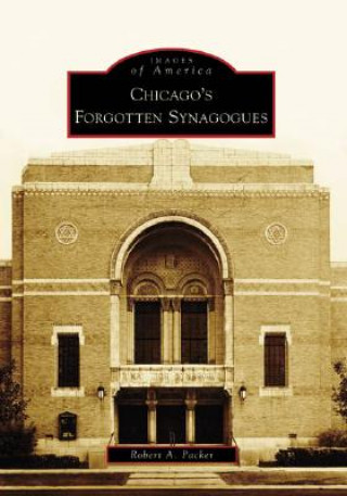 Kniha Chicago's Forgotten Synagogues Robert A. Packer