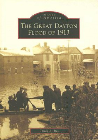 Carte The Great Dayton Flood of 1913 Trudy E. Bell