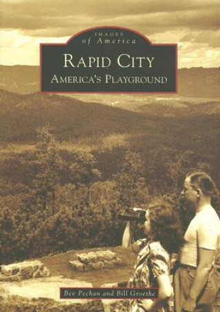 Knjiga Rapid City: America's Playground Bev Pechan