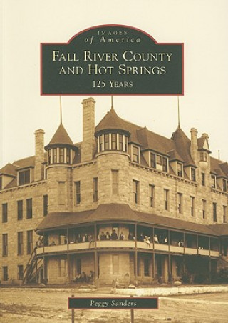 Kniha Fall River County and Hot Springs: 125 Years Peggy Sanders