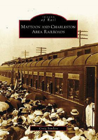 Книга Mattoon and Charleston Area Railroads Craig Sanders