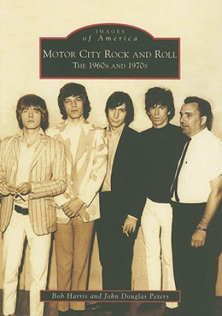 Carte Motor City Rock and Roll: The 1960s and 1970s Bob Harris